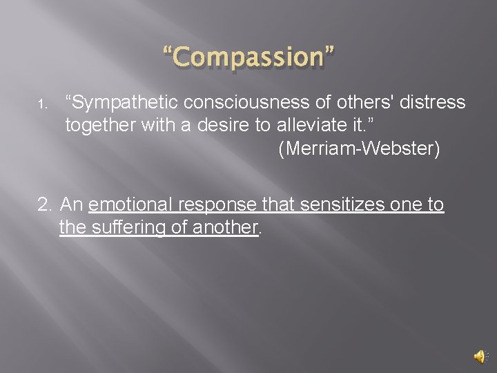 “Compassion” 1. “Sympathetic consciousness of others' distress together with a desire to alleviate it.