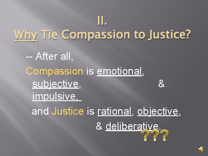 II. Why Tie Compassion to Justice? -- After all, Compassion is emotional, subjective, &