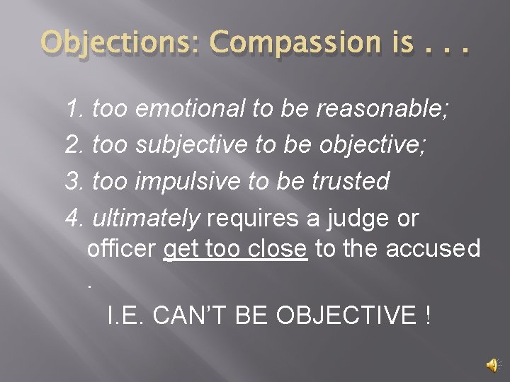 Objections: Compassion is. . . 1. too emotional to be reasonable; 2. too subjective