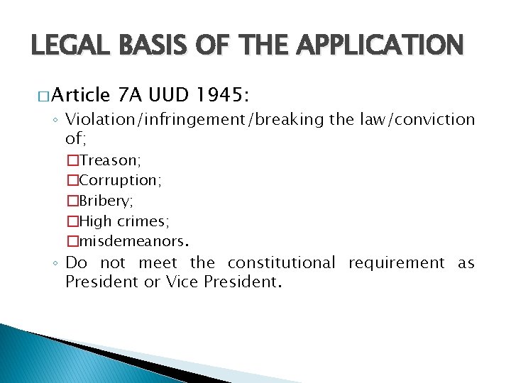 LEGAL BASIS OF THE APPLICATION � Article 7 A UUD 1945: ◦ Violation/infringement/breaking the