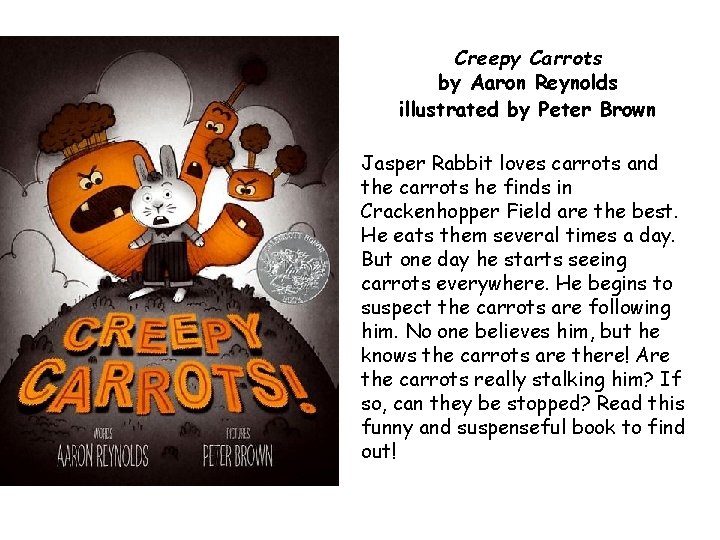 Creepy Carrots by Aaron Reynolds illustrated by Peter Brown Jasper Rabbit loves carrots and