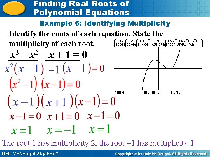 Finding Real Roots of Polynomial Equations Example 6: Identifying Multiplicity Identify the roots of