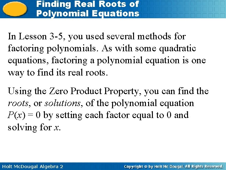 Finding Real Roots of Polynomial Equations In Lesson 3 -5, you used several methods