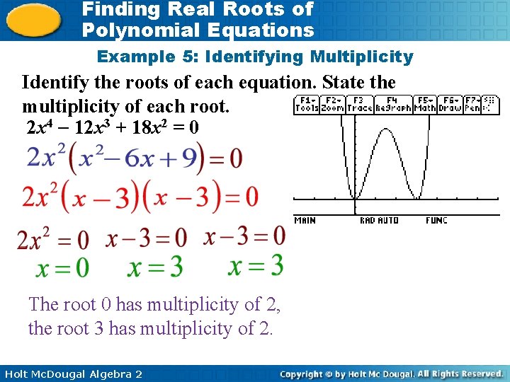 Finding Real Roots of Polynomial Equations Example 5: Identifying Multiplicity Identify the roots of