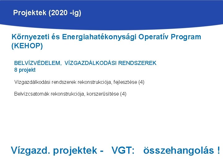 Projektek (2020 -ig) Környezeti és Energiahatékonysági Operatív Program (KEHOP) BELVÍZVÉDELEM, VÍZGAZDÁLKODÁSI RENDSZEREK 8 projekt