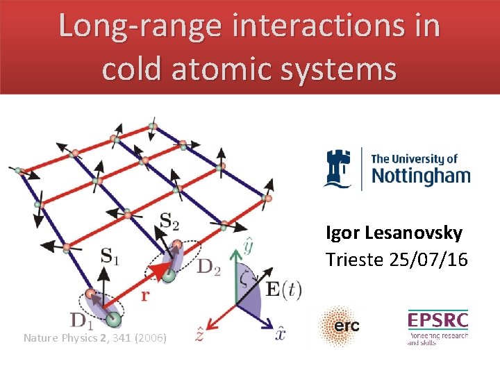 Long-range interactions in cold atomic systems Igor Lesanovsky Trieste 25/07/16 Nature Physics 2, 341