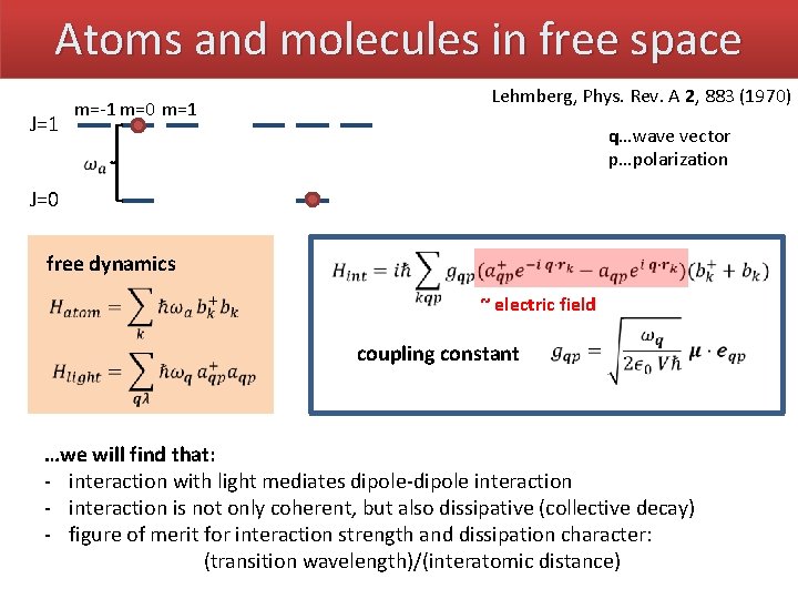 Atoms and molecules in free space J=1 Lehmberg, Phys. Rev. A 2, 883 (1970)