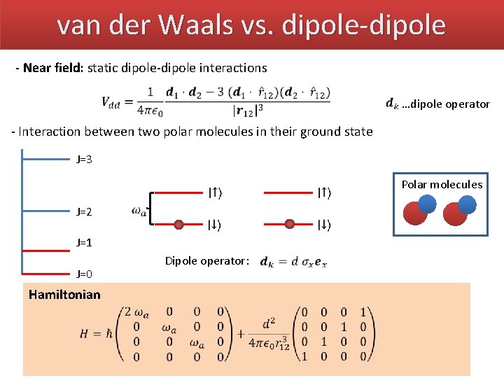 van der Waals vs. dipole-dipole - Near field: static dipole-dipole interactions …dipole operator -