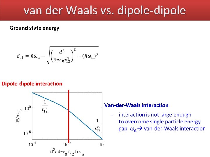 van der Waals vs. dipole-dipole Ground state energy characteristic length scale Dipole-dipole interaction Van-der-Waals
