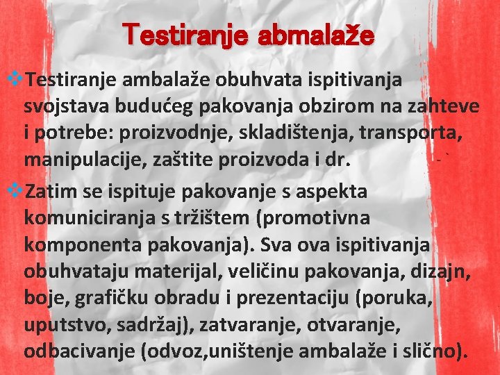 Testiranje abmalaže v. Testiranje ambalaže obuhvata ispitivanja svojstava budućeg pakovanja obzirom na zahteve i