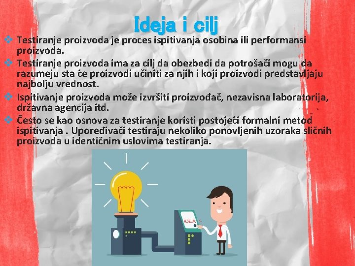 Ideja i cilj v Testiranje proizvoda je proces ispitivanja osobina ili performansi proizvoda. v