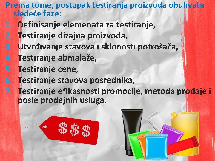 Prema tome, postupak testiranja proizvoda obuhvata sledeće faze: 1. Definisanje elemenata za testiranje, 2.