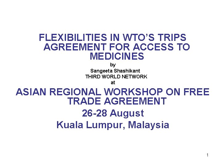 FLEXIBILITIES IN WTO’S TRIPS AGREEMENT FOR ACCESS TO MEDICINES by Sangeeta Shashikant THIRD WORLD