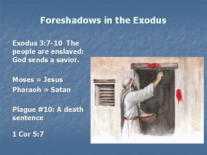 Foreshadows in the Exodus 3: 7 -10 The people are enslaved: God sends a Foreshadows in the Exodus 3: 7 -10 The people are enslaved: God sends a