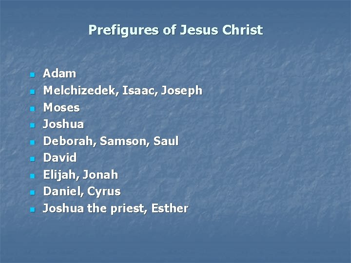 Prefigures of Jesus Christ n n n n n Adam Melchizedek, Isaac, Joseph Moses Prefigures of Jesus Christ n n n n n Adam Melchizedek, Isaac, Joseph Moses