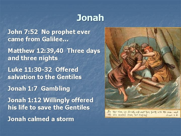 Jonah John 7: 52 No prophet ever came from Galilee… Matthew 12: 39, 40 Jonah John 7: 52 No prophet ever came from Galilee… Matthew 12: 39, 40