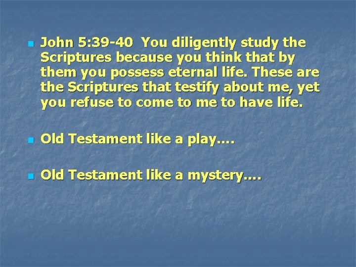 n John 5: 39 -40 You diligently study the Scriptures because you think that n John 5: 39 -40 You diligently study the Scriptures because you think that