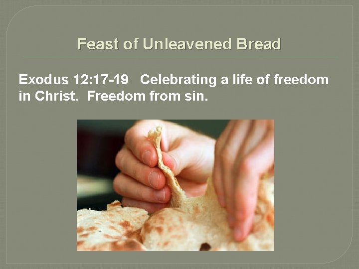 Feast of Unleavened Bread Exodus 12: 17 -19 Celebrating a life of freedom in Feast of Unleavened Bread Exodus 12: 17 -19 Celebrating a life of freedom in