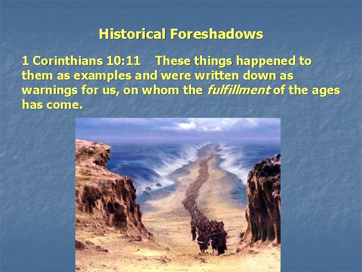 Historical Foreshadows 1 Corinthians 10: 11 These things happened to them as examples and Historical Foreshadows 1 Corinthians 10: 11 These things happened to them as examples and