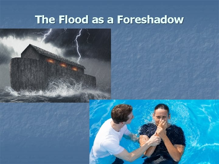 The Flood as a Foreshadow The Flood as a Foreshadow