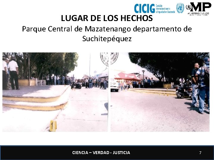LUGAR DE LOS HECHOS Parque Central de Mazatenango departamento de Suchitepéquez CIENCIA – VERDAD
