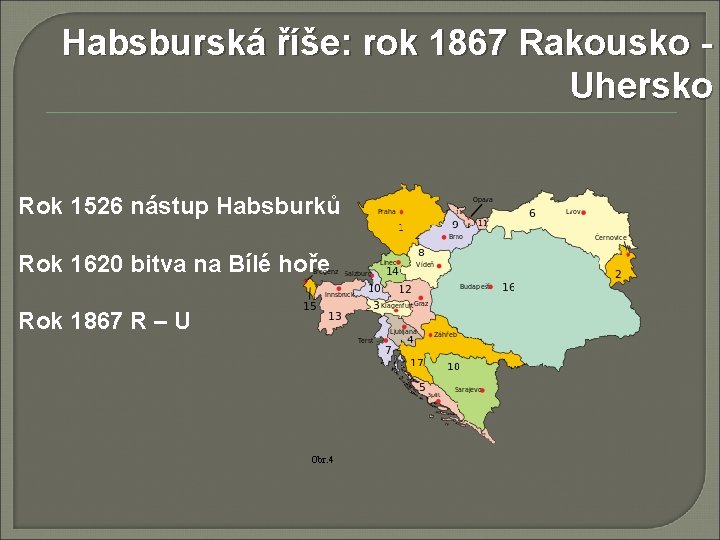 Habsburská říše: rok 1867 Rakousko Uhersko Rok 1526 nástup Habsburků Rok 1620 bitva na