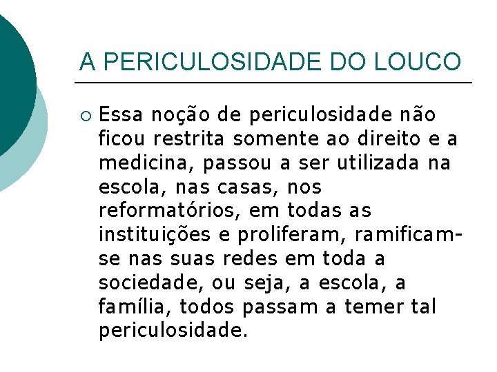 A PERICULOSIDADE DO LOUCO ¡ Essa noção de periculosidade não ficou restrita somente ao