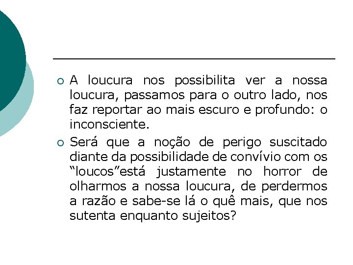 ¡ ¡ A loucura nos possibilita ver a nossa loucura, passamos para o outro