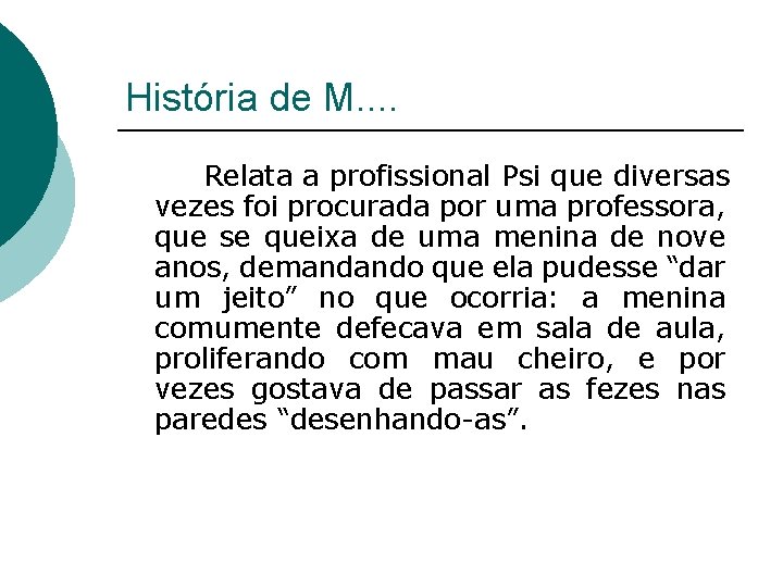 História de M. . Relata a profissional Psi que diversas vezes foi procurada por