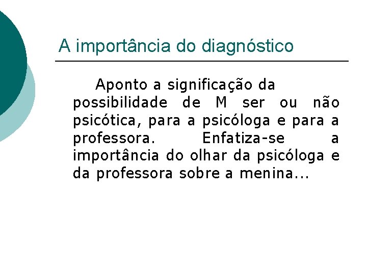 A importância do diagnóstico Aponto a significação da possibilidade de M ser ou não