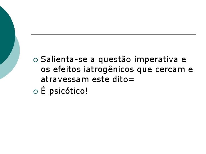 Salienta-se a questão imperativa e os efeitos iatrogênicos que cercam e atravessam este dito=