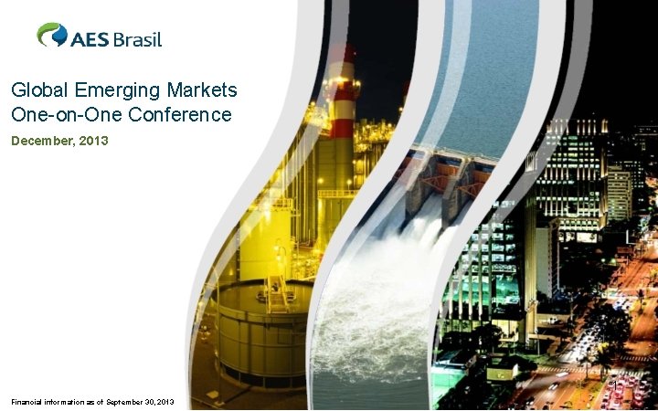 Global Emerging Markets One-on-One Conference December, 2013 1 Financial information as of September 30,