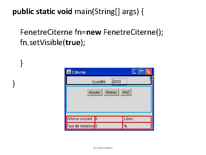 public static void main(String[] args) { Fenetre. Citerne fn=new Fenetre. Citerne(); fn. set. Visible(true);