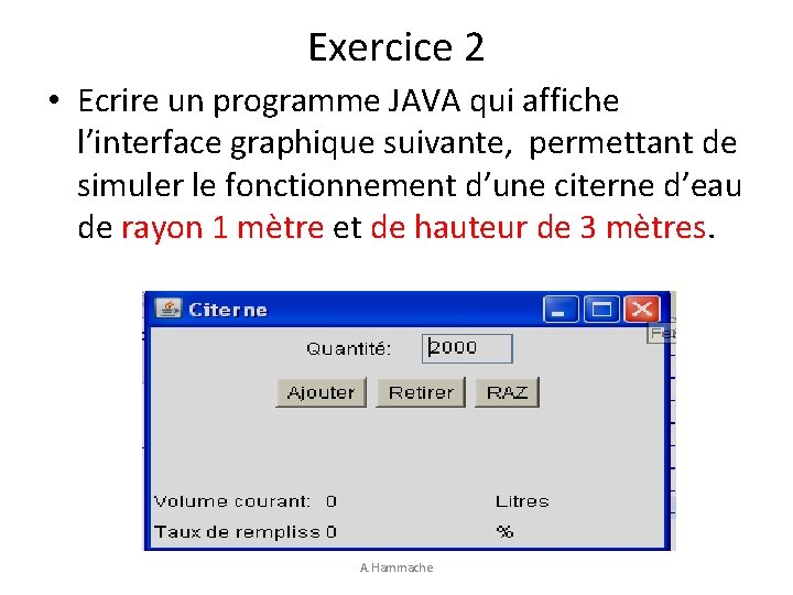 Exercice 2 • Ecrire un programme JAVA qui affiche l’interface graphique suivante, permettant de