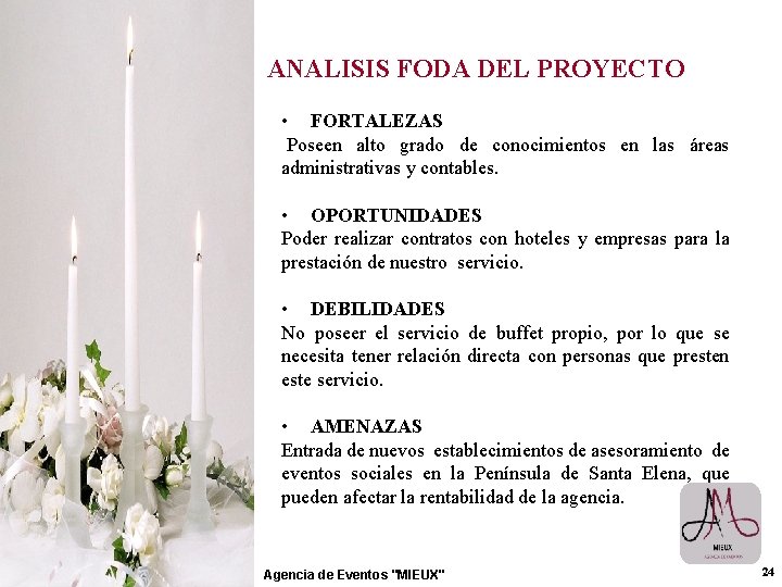 ANALISIS FODA DEL PROYECTO • FORTALEZAS Poseen alto grado de conocimientos en las áreas