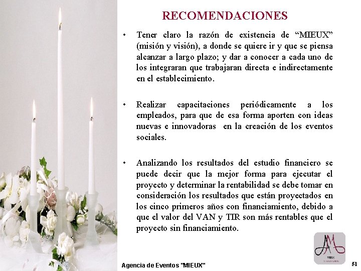 RECOMENDACIONES • Tener claro la razón de existencia de “MIEUX” (misión y visión), a