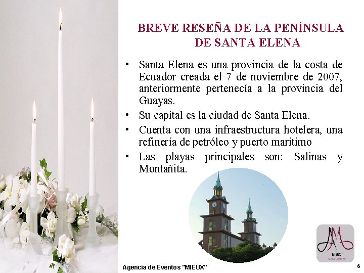 BREVE RESEÑA DE LA PENÍNSULA DE SANTA ELENA • Santa Elena es una provincia