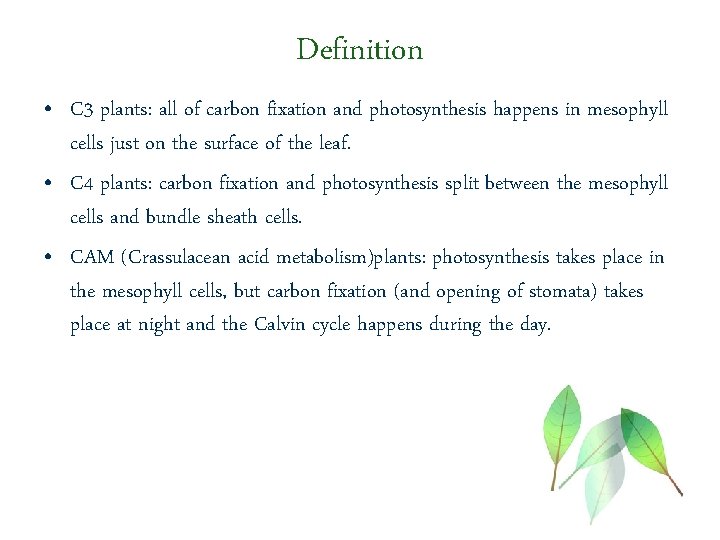 Definition • C 3 plants: all of carbon fixation and photosynthesis happens in mesophyll