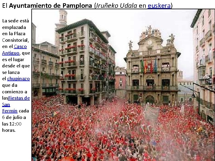 El Ayuntamiento de Pamplona (Iruñeko Udala en euskera) La sede está emplazada en la