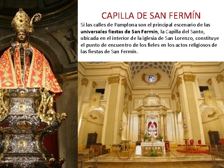 CAPILLA DE SAN FERMÍN Si las calles de Pamplona son el principal escenario de