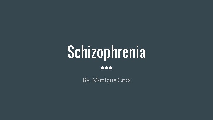 Schizophrenia By: Monique Cruz 