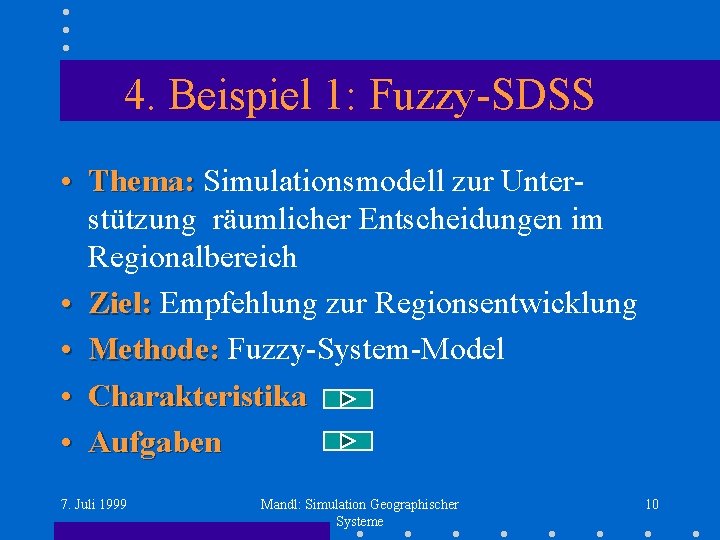 4. Beispiel 1: Fuzzy-SDSS • Thema: Simulationsmodell zur Unterstützung räumlicher Entscheidungen im Regionalbereich •