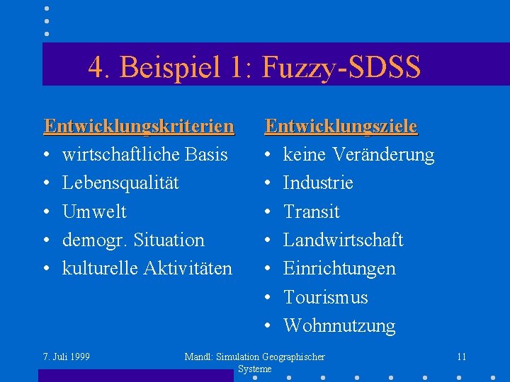 4. Beispiel 1: Fuzzy-SDSS Entwicklungskriterien • wirtschaftliche Basis • Lebensqualität • Umwelt • demogr.