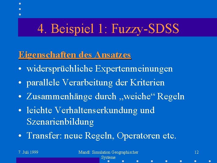 4. Beispiel 1: Fuzzy-SDSS Eigenschaften des Ansatzes • widersprüchliche Expertenmeinungen • parallele Verarbeitung der