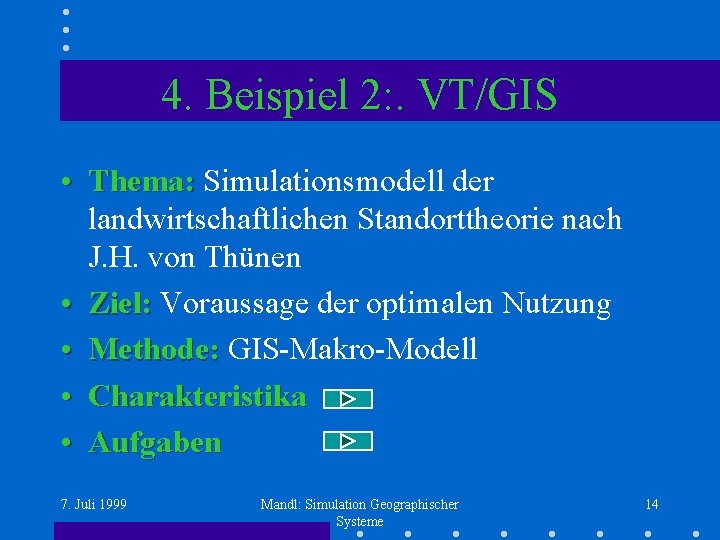 4. Beispiel 2: . VT/GIS • Thema: Simulationsmodell der landwirtschaftlichen Standorttheorie nach J. H.