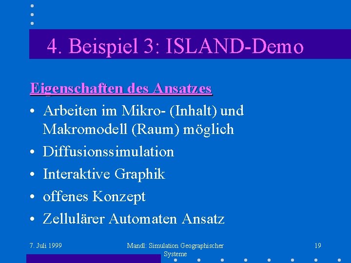 4. Beispiel 3: ISLAND-Demo Eigenschaften des Ansatzes • Arbeiten im Mikro- (Inhalt) und Makromodell