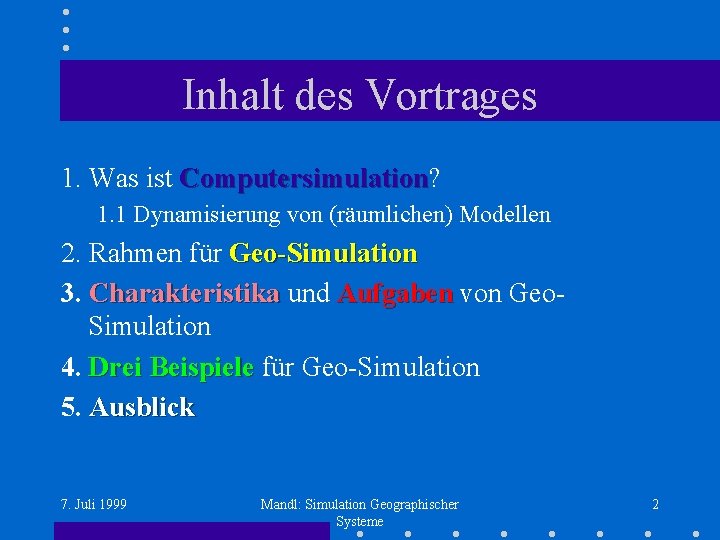 Inhalt des Vortrages 1. Was ist Computersimulation? Computersimulation 1. 1 Dynamisierung von (räumlichen) Modellen