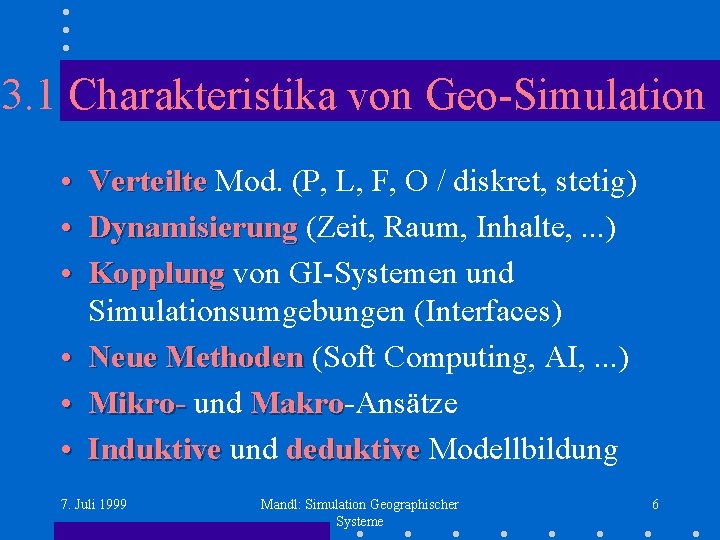 3. 1 Charakteristika von Geo-Simulation • Verteilte Mod. (P, L, F, O / diskret,