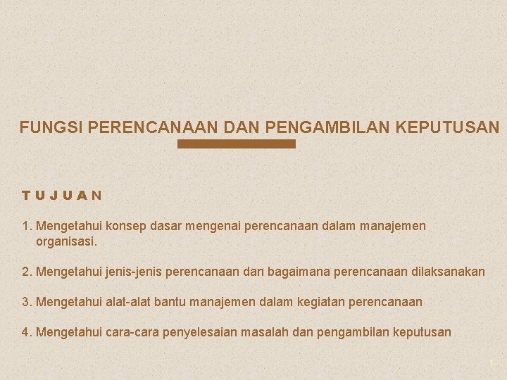 FUNGSI PERENCANAAN DAN PENGAMBILAN KEPUTUSAN TUJUAN 1. Mengetahui konsep dasar mengenai perencanaan dalam manajemen