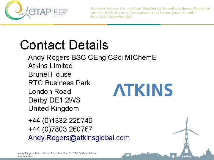 Contact Details Andy Rogers BSC CEng CSci MIChem. E Atkins Limited Brunel House RTC